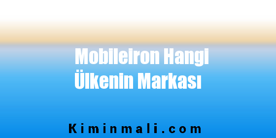 Mobileiron Hangi Ülkenin Markası