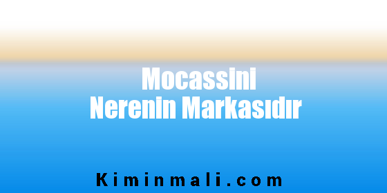 Mocassini Nerenin Markasıdır