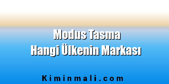 Modus Tasma Hangi Ülkenin Markası