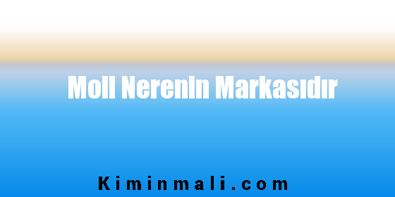 Moil Nerenin Markasıdır