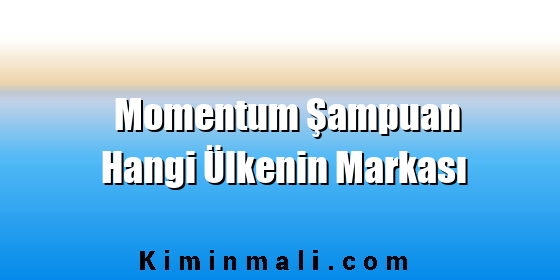 Momentum Şampuan Hangi Ülkenin Markası Momentum Şampuan Hangi Ülkenin Markası