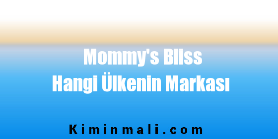 Mommy's Bliss Hangi Ülkenin Markası