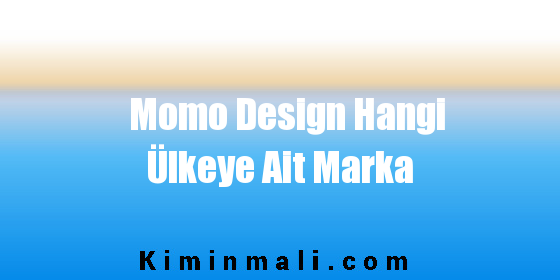 Momo Design Hangi Ülkeye Ait Marka