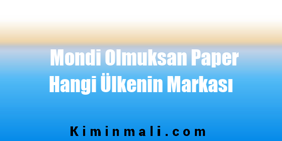 Mondi Olmuksan Paper Hangi Ülkenin Markası