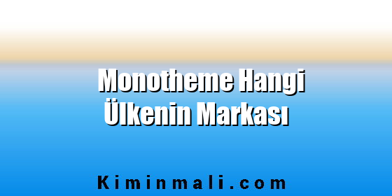 Monotheme Hangi Ülkenin Markası