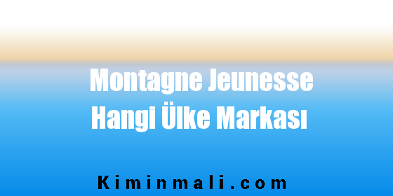 Montagne Jeunesse Hangi Ülke Markası