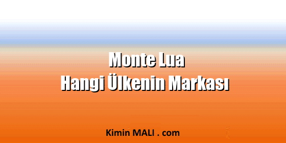Monte Lua Hangi Ülkenin Markası