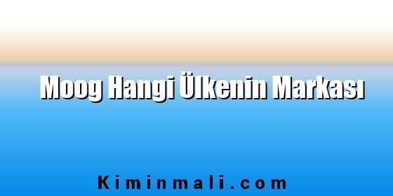 Moog Hangi Ülkenin Markası