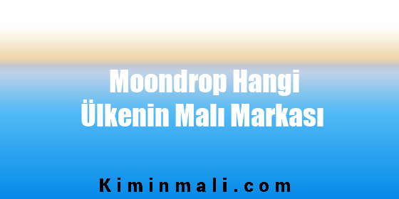 Moondrop Hangi Ülkenin Malı Markası