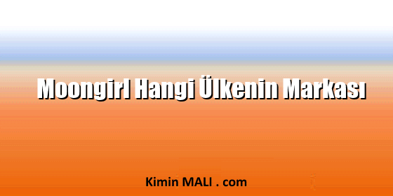 Moongirl Hangi Ülkenin Markası
