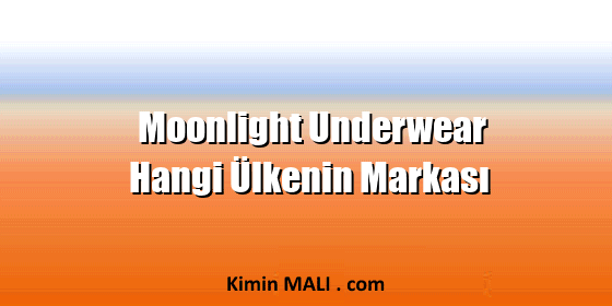 Moonlight Underwear Hangi Ülkenin Markası Moonlight Underwear Hangi Ülkenin Markası