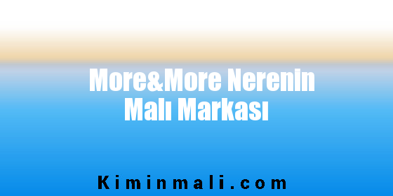 More&More Nerenin Malı Markası