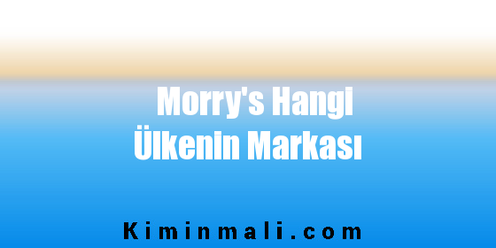 Morry's Hangi Ülkenin Markası