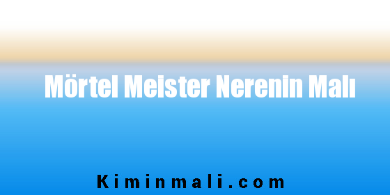 Mörtel Meister Nerenin Malı