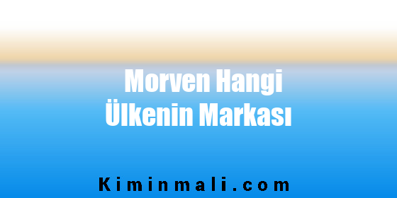 Morven Hangi Ülkenin Markası