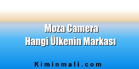 Moza Camera Hangi Ülkenin Markası