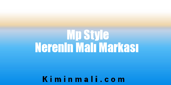 Mp Style Nerenin Malı Markası