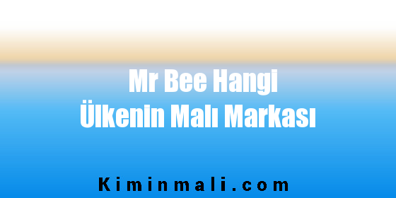 Mr Bee Hangi Ülkenin Malı Markası