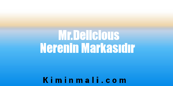 Mr.Delicious Nerenin Markasıdır