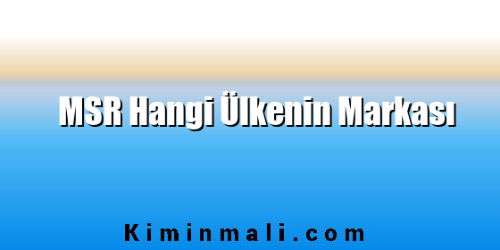 MSR Hangi Ülkenin Markası