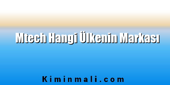 Mtech Hangi Ülkenin Markası