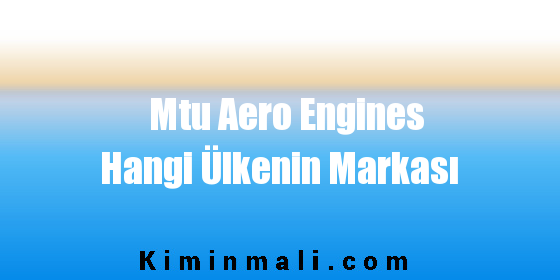 Mtu Aero Engines Hangi Ülkenin Markası