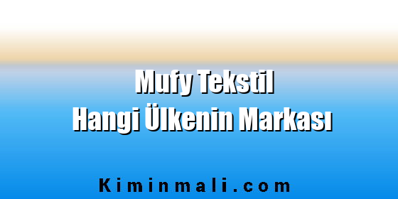 Mufy Tekstil Hangi Ülkenin Markası