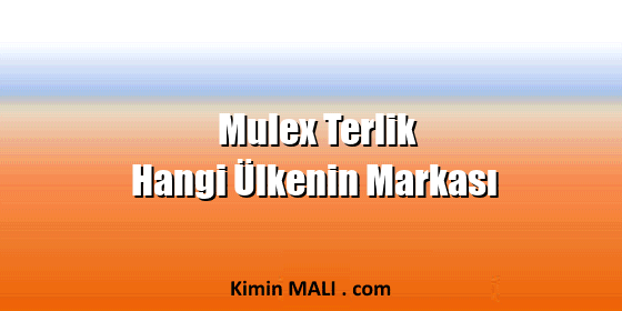 Mulex Terlik Hangi Ülkenin Markası