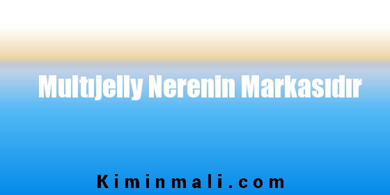 Multıjelly Nerenin Markasıdır