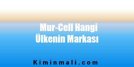 Mur-Cell Hangi Ülkenin Markası