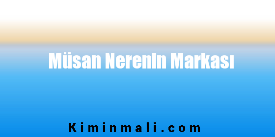 Müsan Nerenin Markası