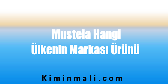 Mustela Hangi Ülkenin Markası Ürünü