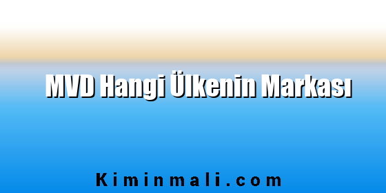 MVD Hangi Ülkenin Markası