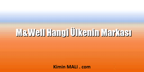 M&Well Hangi Ülkenin Markası M&Well Hangi Ülkenin Markası