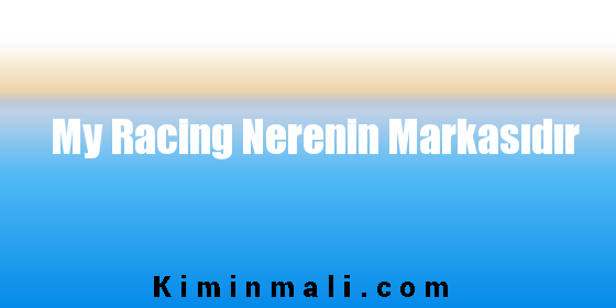 My Racing Nerenin Markasıdır