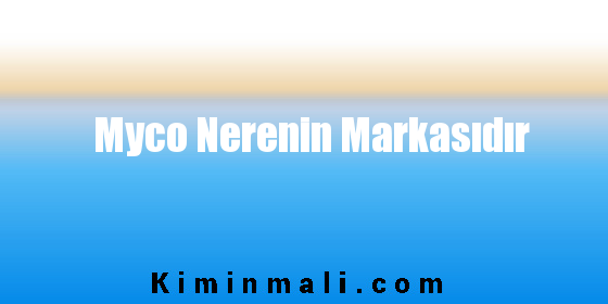 Myco Nerenin Markasıdır