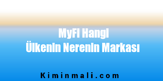 MyFi Hangi Ülkenin Nerenin Markası