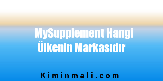 MySupplement Hangi Ülkenin Markasıdır