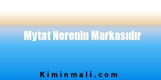 Mytat Nerenin Markasıdır