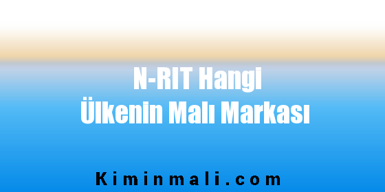 N-RIT Hangi Ülkenin Malı Markası