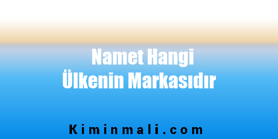 Namet Hangi Ülkenin Markasıdır