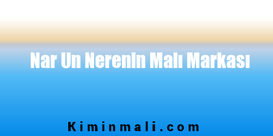 Nar Un Nerenin Malı Markası