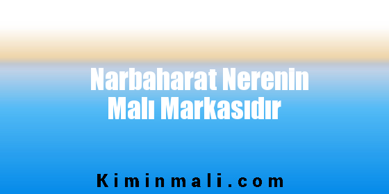 Narbaharat Nerenin Malı Markasıdır