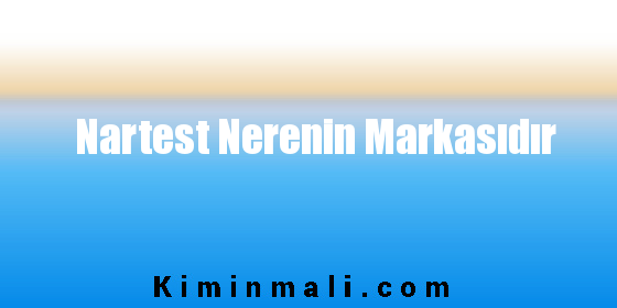 Nartest Nerenin Markasıdır