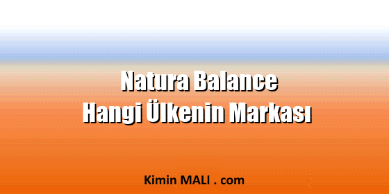 Natura Balance Hangi Ülkenin Markası Natura Balance Hangi Ülkenin Markası