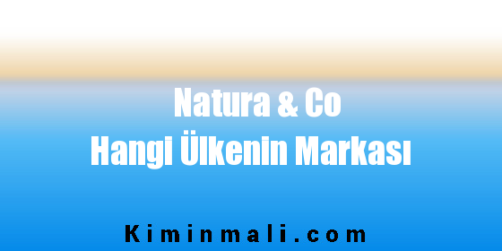 Natura & Co Hangi Ülkenin Markası