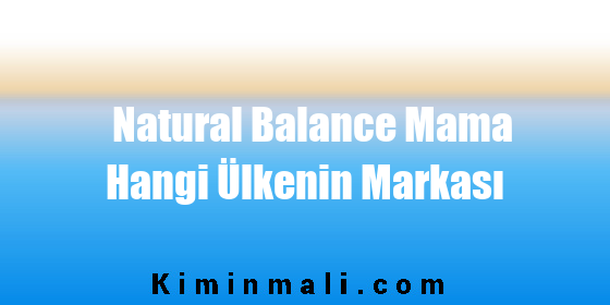 Natural Balance Mama Hangi Ülkenin Markası