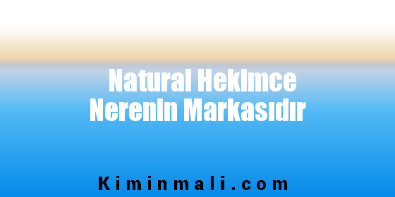 Natural Hekimce Nerenin Markasıdır