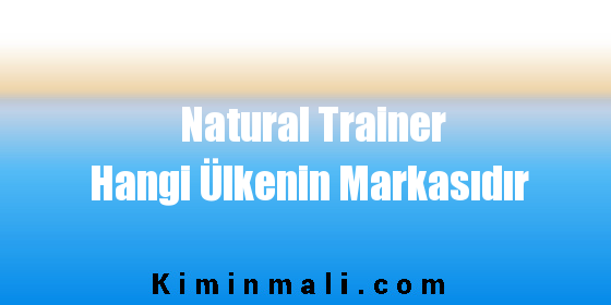 Natural Trainer Hangi Ülkenin Markasıdır