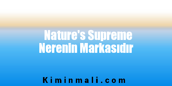 Nature's Supreme Nerenin Markasıdır